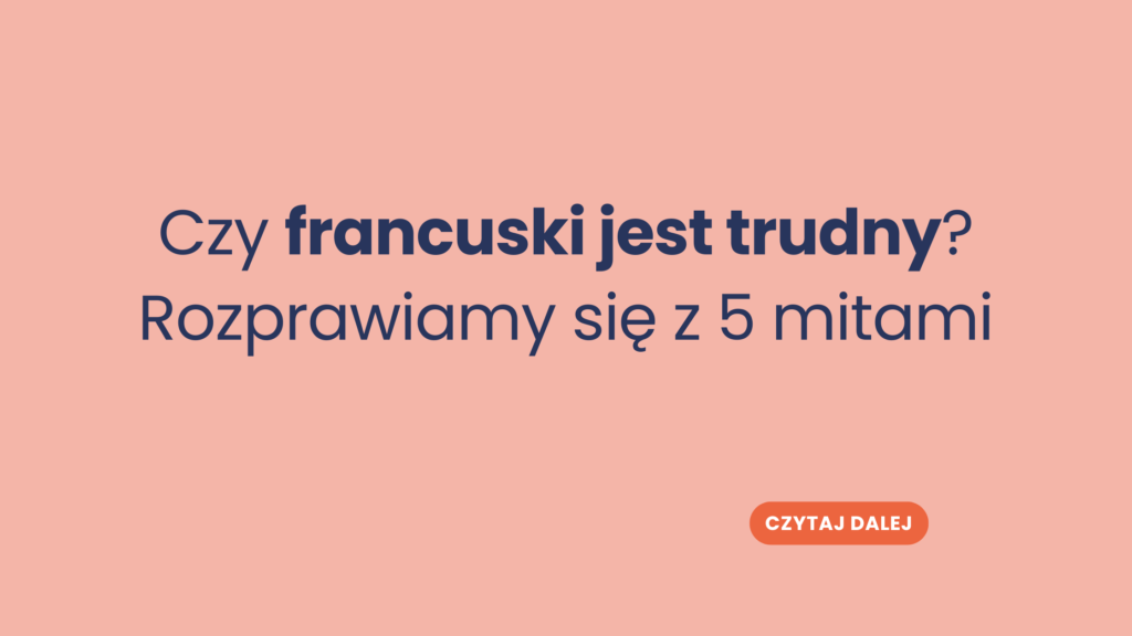 Czy francuski jest trudny? Rozprawiamy się z 5 mitami