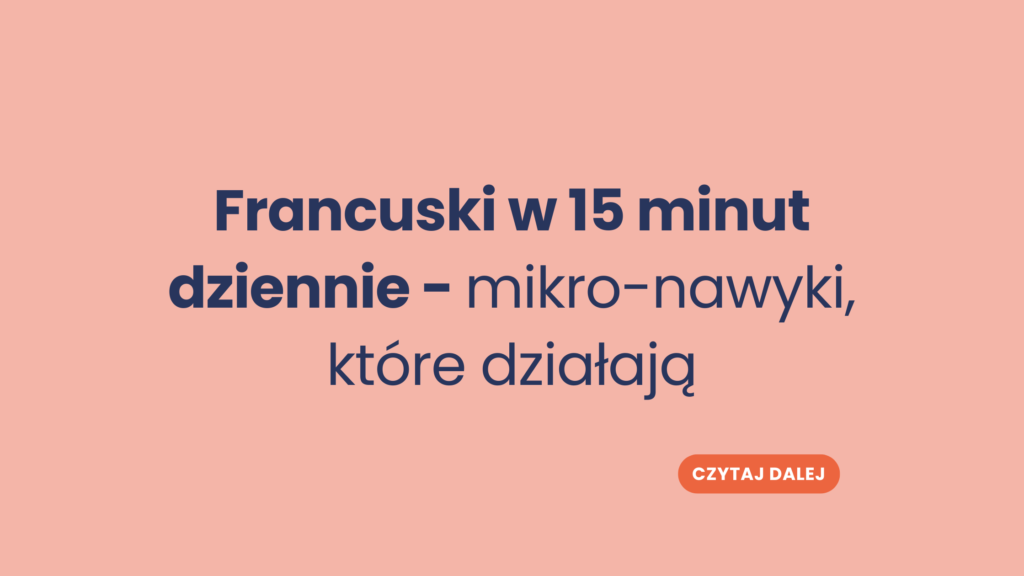 Francuski w 15 minut dziennie – mikro-nawyki, które działają