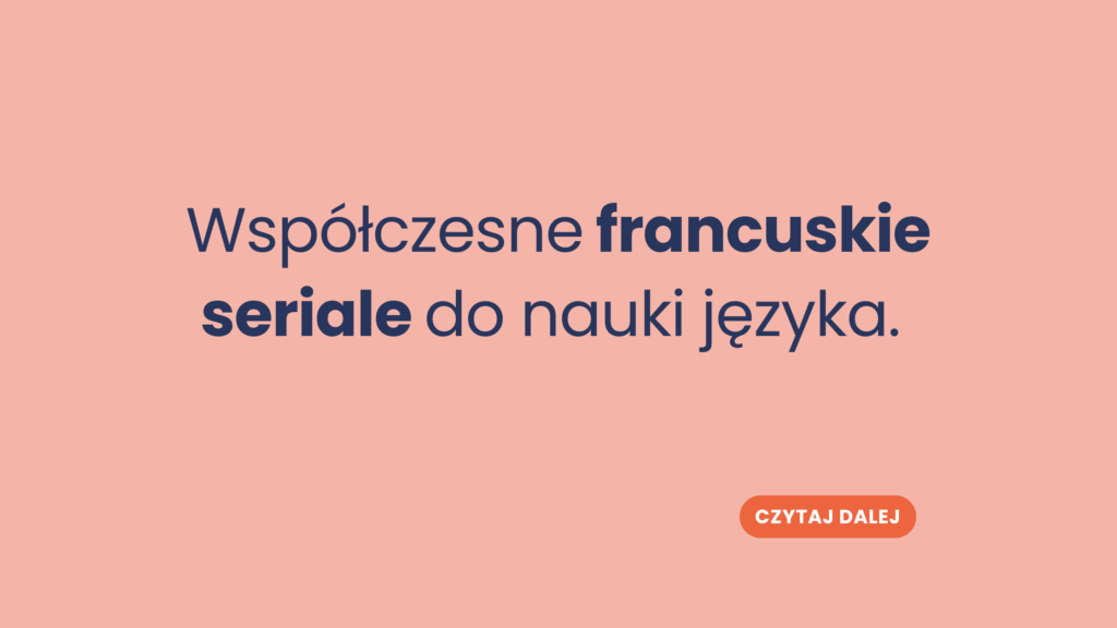 Współczesne francuskie seriale do nauki języka. Co oglądać, żeby uczyć się francuskiego?