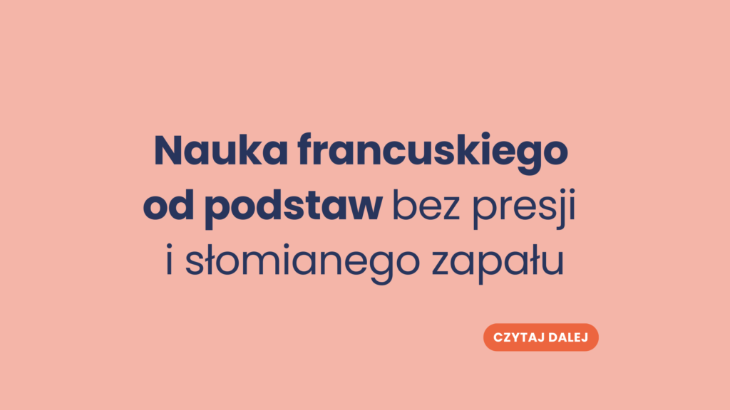 Nauka francuskiego od podstaw bez presji i słomianego zapału