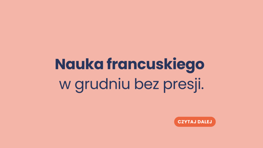 Nauka francuskiego w grudniu bez presji.