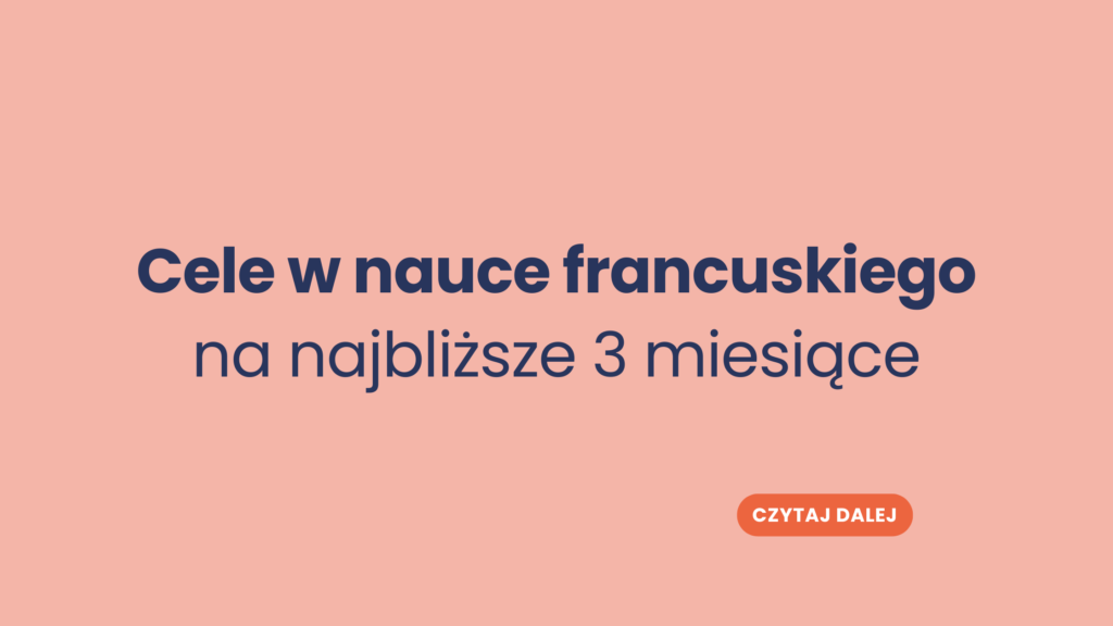 Cele w nauce francuskiego na najbliższe 3 miesiące.